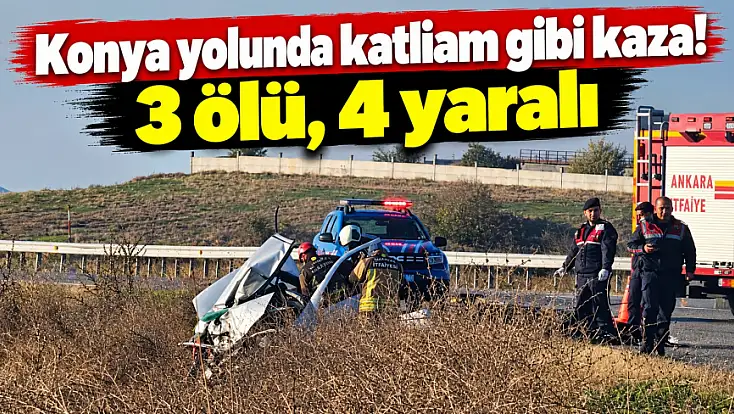 Konya yolunda katliam gibi kaza! 3 ölü, 4 yaralı