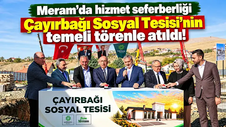 Meram'da hizmet seferberliği: Çayırbağı Sosyal Tesisi'nin temeli törenle atıldı!