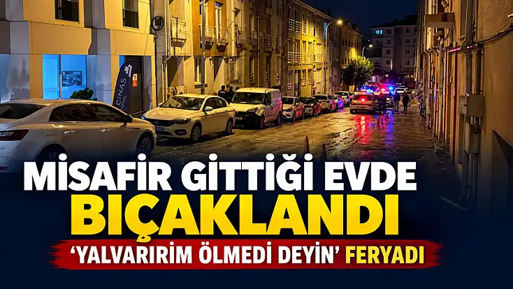 Misafir gittiği evde mutfakta bıçaklandı: 'Yalvarırım ölmedi deyin' feryadı sokakta yankılandı