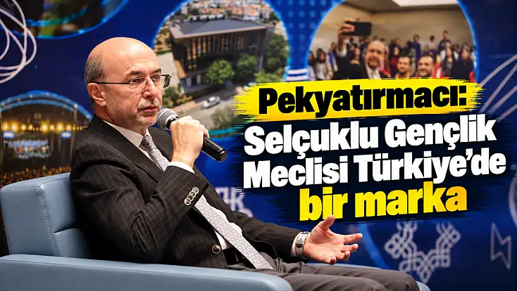 Pekyatırmacı: Selçuklu Gençlik Meclisi Türkiye'de bir marka