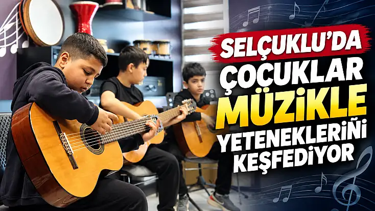 Selçuklu’da çocuklar müzikle yeteneklerini keşfediyor