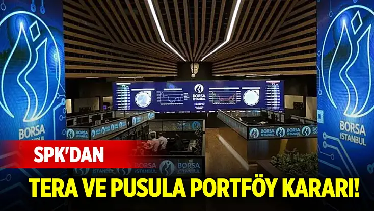SPK'dan Tera ve Pusula Portföy kararı!