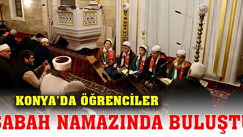 Konya'da öğrenciler sabah namazında buluştu