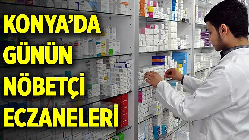 Konya'da günün nöbetçi eczaneleri (15 Ocak 2026)