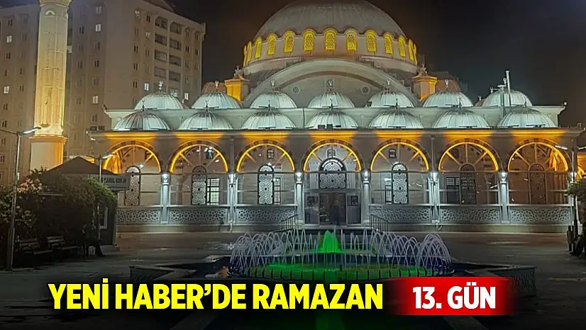 Yeni Haber'de Ramazan 13. Gün (13 Mart 2025)