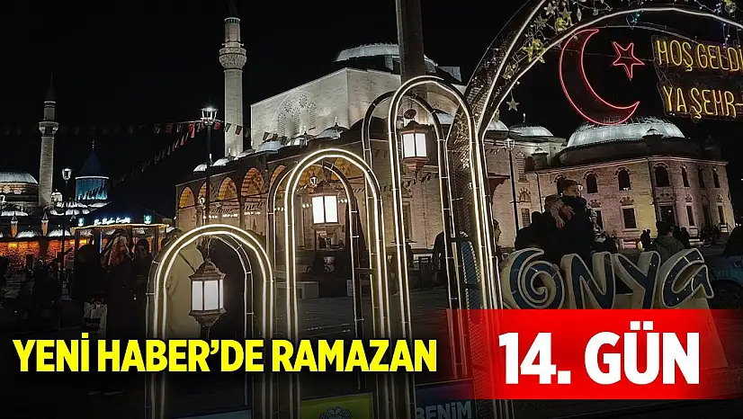 Yeni Haber'de Ramazan 14. Gün (14 Mart 2025)
