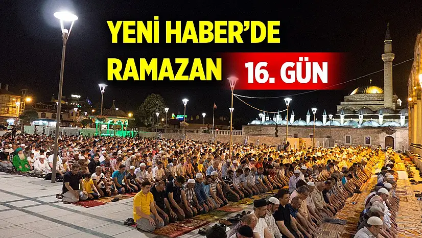 Yeni Haber'de Ramazan 16. Gün (16 Mart 2025)