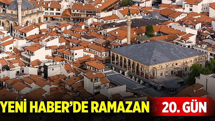 Yeni Haber'de Ramazan 20. Gün (20 Mart 2025)