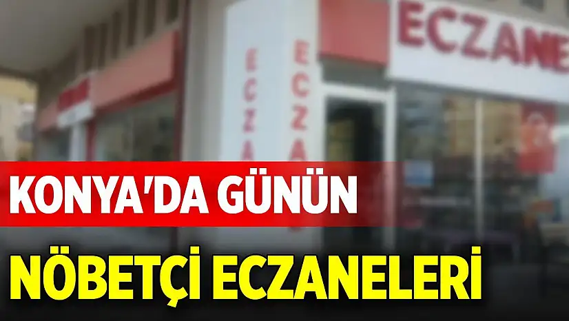 Konya'da günün nöbetçi eczaneleri (14 Ocak 2026)