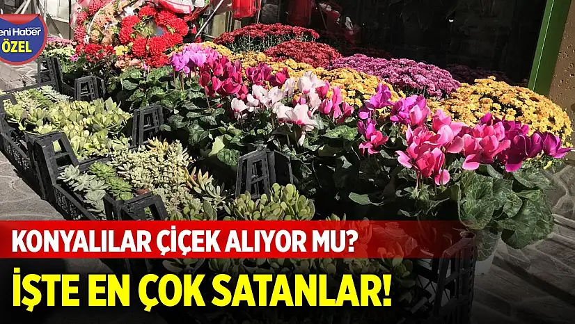 Konyalılar çiçek alıyor mu? İşte fiyatlar
