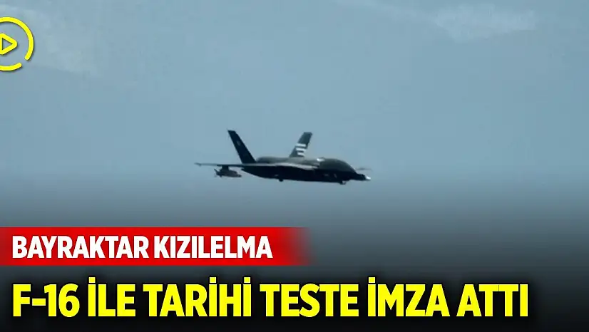 Bayraktar KIZILELMA, F-16 ile tarihi teste imza attı