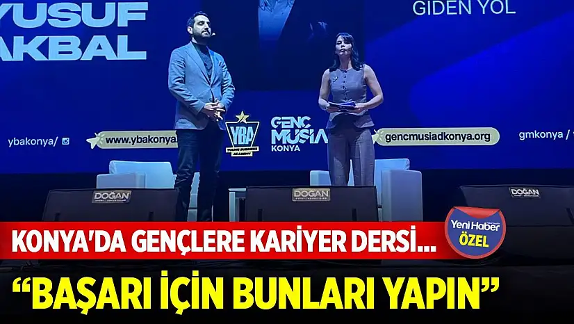 Konya'da gençlere kariyer dersi... Başarı için bunları yapın