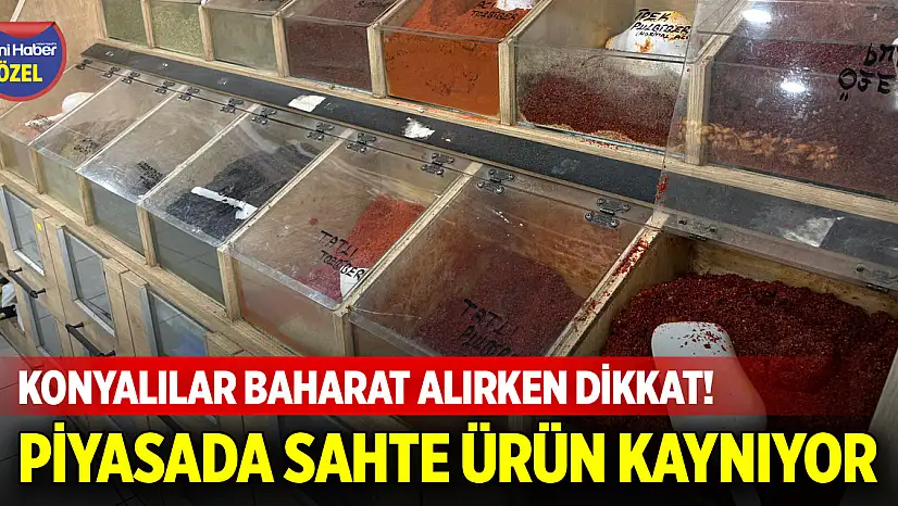 Konyalılar baharat alırken dikkat! Sahte ürünlerden kaçının