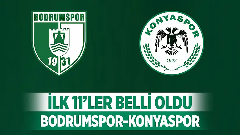 Bodrum FK - Konyaspor maçının ilk 11'leri açıklandı!