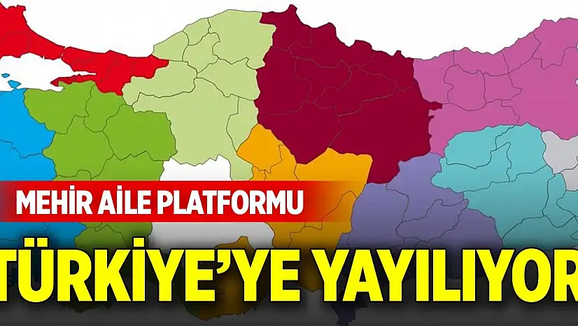 Mehir Aile Platformu Türkiye'ye yayılıyor