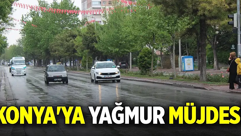 Konya'ya yağmur müjdesi