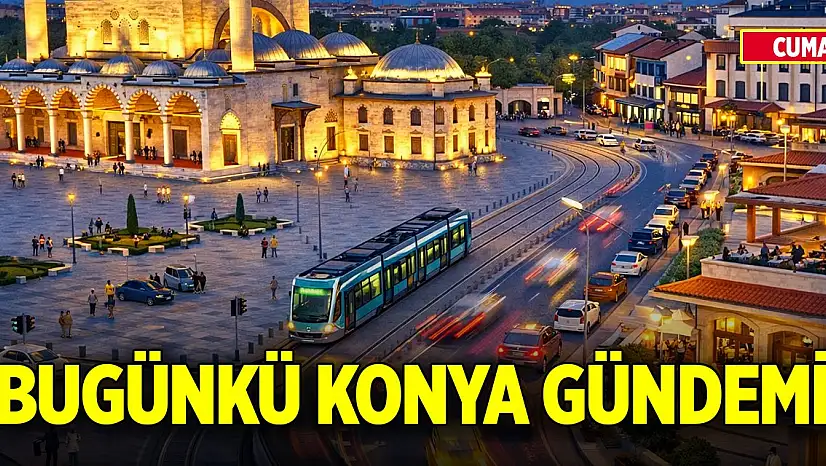 Bugünkü Konya gündemi (23 Ocak 2026)