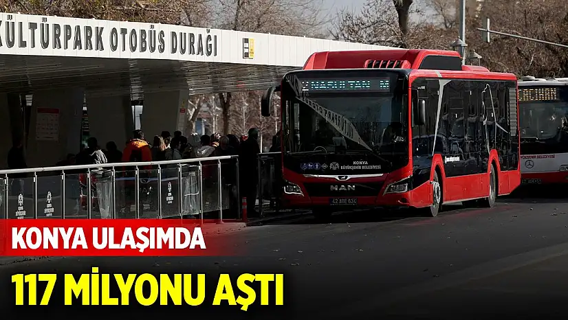 Konya ulaşımda 117 milyonu aştı: Otobüsler dünyanın çevresini binlerce kez turladı