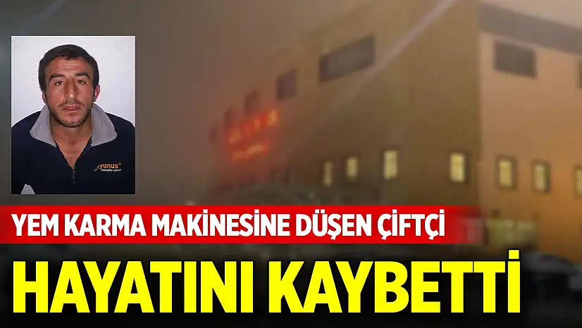Yem karma makinesine düşen çiftçi hayatını kaybetti