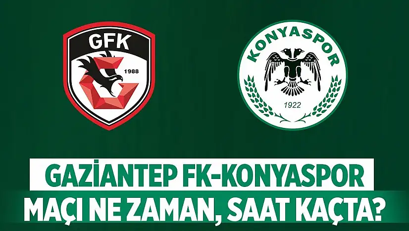 Konyaspor - Gaziantep FK maçı nerede, ne zaman, saat kaçta?