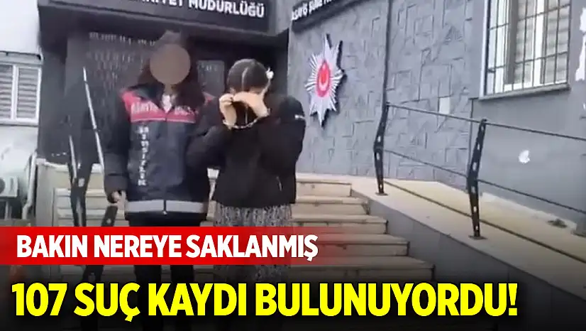 107 suç kaydı bulunuyordu! Bakın nereye saklanmış