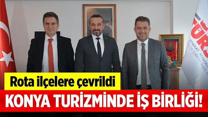 Konya turizminde iş birliği! Büyükşehir ve TÜRSAB rotayı ilçelere çevirdi