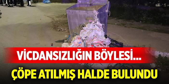 Vicdansızlığın böylesi... Poşet içerisinde çöpe atılmış halde bulundu