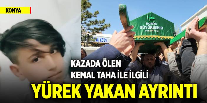 Konya'daki kazada ölen Kemal Taha ile ilgili yürek yakan ayrıntı