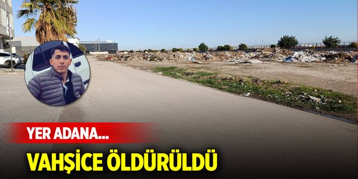 Yer Adana... Sokak ortasında vahşice öldürüldü
