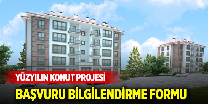 Yüzyılın Konut Projesi başvuru bilgilendirme formu