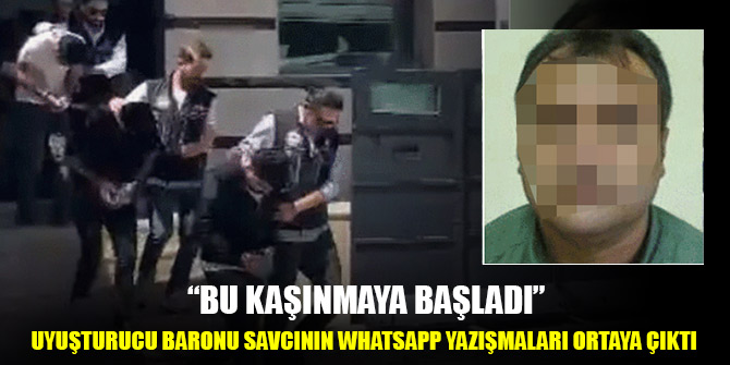 Uyuşturucu baronu savcının WhatsApp yazışmaları ortaya çıktı: Bu kaşınmaya başladı